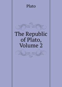 The Republic of Plato, Volume 2