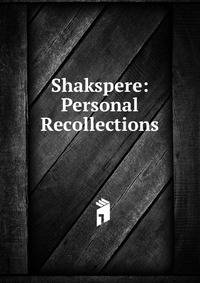 Shakspere: Personal Recollections