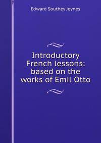 Introductory French lessons: based on the works of Emil Otto