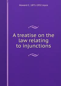 A treatise on the law relating to injunctions