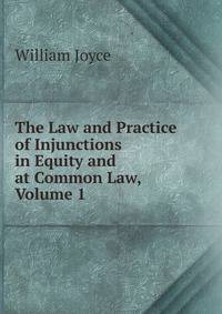 The Law and Practice of Injunctions in Equity and at Common Law, Volume 1