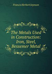 The Metals Used in Construction: Iron, Steel, Bessemer Metal