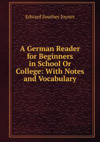 A German Reader for Beginners in School Or College: With Notes and Vocabulary