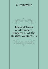 Life and Times of Alexander I, Emperor of All the Russias, Volumes 2-3