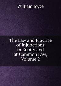 The Law and Practice of Injunctions in Equity and at Common Law, Volume 2