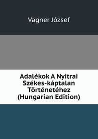 Adalekok A Nyitrai Szekes-kaptalan Tortenetehez (Hungarian Edition)