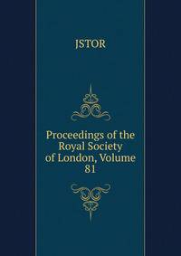 Proceedings of the Royal Society of London, Volume 81