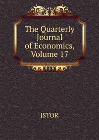 The Quarterly Journal of Economics, Volume 17