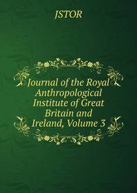 Journal of the Royal Anthropological Institute of Great Britain and Ireland, Volume 3