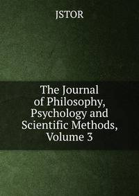 The Journal of Philosophy, Psychology and Scientific Methods, Volume 3