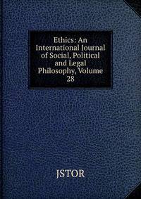 Ethics: An International Journal of Social, Political and Legal Philosophy, Volume 28