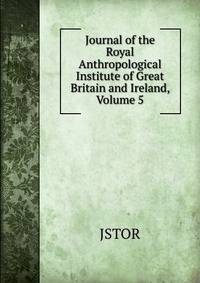 Journal of the Royal Anthropological Institute of Great Britain and Ireland, Volume 5