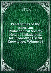 Proceedings of the American Philosophical Society Held at Philadelphia for Promoting Useful Knowledge, Volume 44