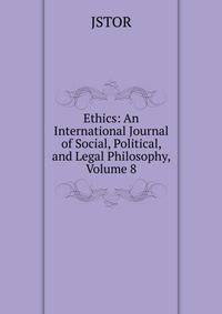 Ethics: An International Journal of Social, Political, and Legal Philosophy, Volume 8