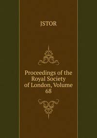 Proceedings of the Royal Society of London, Volume 68