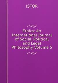 Ethics: An International Journal of Social, Political and Legal Philosophy, Volume 5
