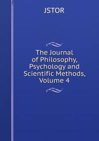 The Journal of Philosophy, Psychology and Scientific Methods, Volume 4