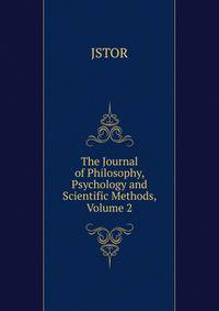 The Journal of Philosophy, Psychology and Scientific Methods, Volume 2