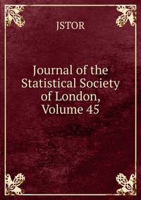 Journal of the Statistical Society of London, Volume 45