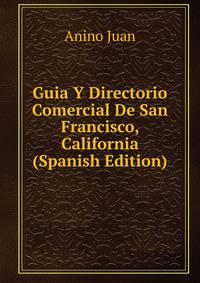 Guia Y Directorio Comercial De San Francisco, California (Spanish Edition)