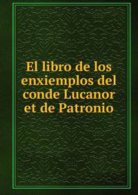 El libro de los enxiemplos del conde Lucanor et de Patronio
