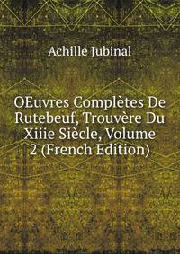 OEuvres Completes De Rutebeuf, Trouvere Du Xiiie Siecle, Volume 2 (French Edition)