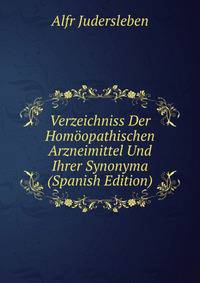 Verzeichniss Der Homoopathischen Arzneimittel Und Ihrer Synonyma (Spanish Edition)