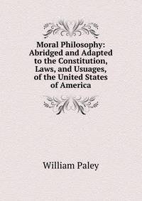 Moral Philosophy: Abridged and Adapted to the Constitution, Laws, and Usuages, of the United States of America