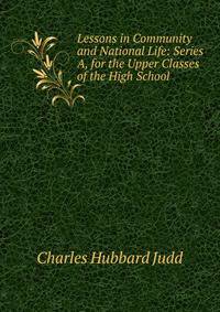 Lessons in Community and National Life: Series A, for the Upper Classes of the High School