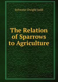 The Relation of Sparrows to Agriculture