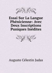 Essai Sur La Langue Phenicienne: Avec Deux Inscriptions Puniques Inedites