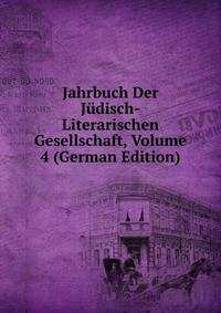 Jahrbuch Der Judisch-Literarischen Gesellschaft, Volume 4 (German Edition)