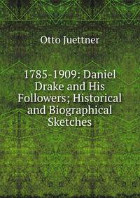 1785-1909: Daniel Drake and His Followers; Historical and Biographical Sketches