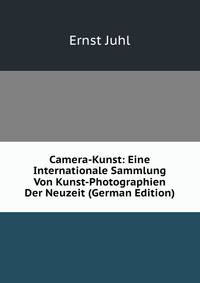 Camera-Kunst: Eine Internationale Sammlung Von Kunst-Photographien Der Neuzeit (German Edition)