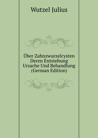 Uber Zahnzwurzelcysten Deren Entstehung Ursache Und Behandlung (German Edition)