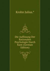 Die Auflosung Der Rationalen Psychologie Durch Kant (German Edition)