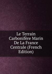 Le Terrain Carbonifere Marin De La France Centrale (French Edition)