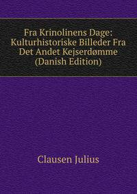 Fra Krinolinens Dage: Kulturhistoriske Billeder Fra Det Andet Kejserdomme (Danish Edition)