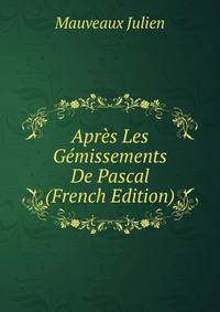 Apres Les Gemissements De Pascal (French Edition)