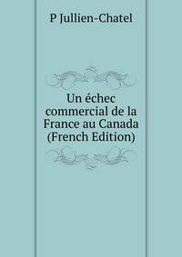 Un echec commercial de la France au Canada (French Edition)