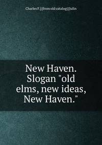 New Haven. Slogan "old elms, new ideas, New Haven."