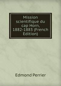Mission scientifique du cap Horn, 1882-1883 (French Edition)