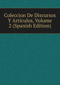 Coleccion De Discursos Y Articulos, Volume 2 (Spanish Edition)