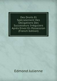 Des Droits Et Specialement Des Obligations Des Successeurs Irreguliers Apres Envoi En Possession (French Edition)