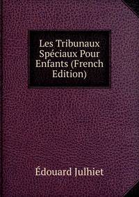 Les Tribunaux Speciaux Pour Enfants (French Edition)