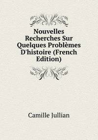 Nouvelles Recherches Sur Quelques Probl?mes D'histoire (French Edition)
