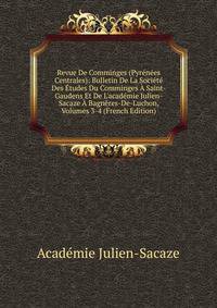 Revue De Comminges (Pyr?n?es Centrales): Bulletin De La Soci?t? Des ?tudes Du Comminges ? Saint-Gaudens Et De L'acad?mie Julien-Sacaze ? Bagn?res-De-Luchon, Volumes 3-4 (French Edition)
