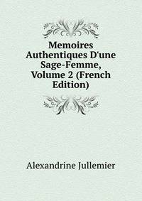 Memoires Authentiques D'une Sage-Femme, Volume 2 (French Edition)