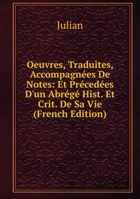 Oeuvres, Traduites, Accompagn?es De Notes: Et Pr?ced?es D'un Abr?g? Hist. Et Crit. De Sa Vie (French Edition)