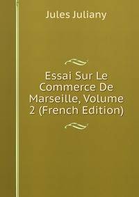 Essai Sur Le Commerce De Marseille, Volume 2 (French Edition)